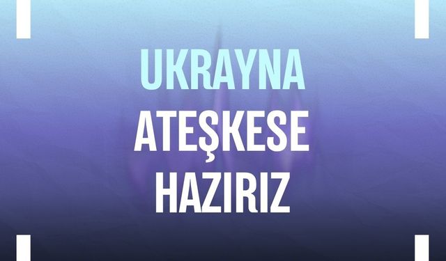 Ukrayna: Ateşkese hazırız