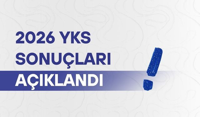 2026 YKS sonuçları açıklandı