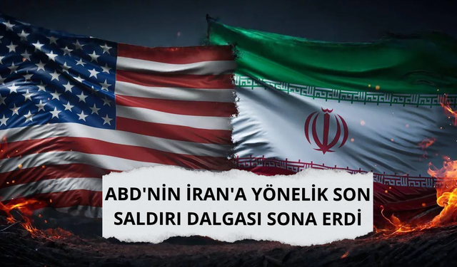 ABD'nin İran'a yönelik son saldırı dalgası sona erdi