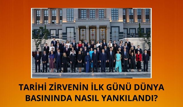 Tarihi Ankara Zirvesi'nin ilk günü dünya basınında nasıl yankılandı?