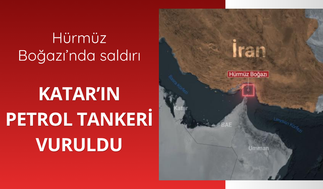 Hürmüz'de Katar'ın petrol tankeri vuruldu