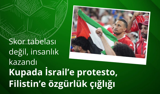 Skor tabelası değil, insanlık kazandı: Kupada İsrail’e protesto, Filistin’e özgürlük çığlığı
