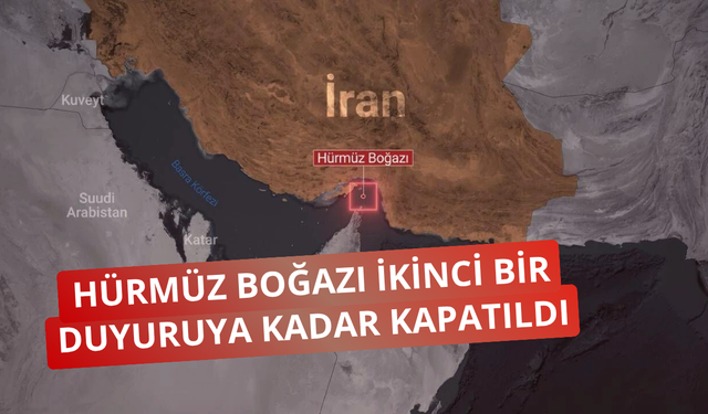 Hürmüz Boğazı ikinci bir duyuruya kadar kapatıldı