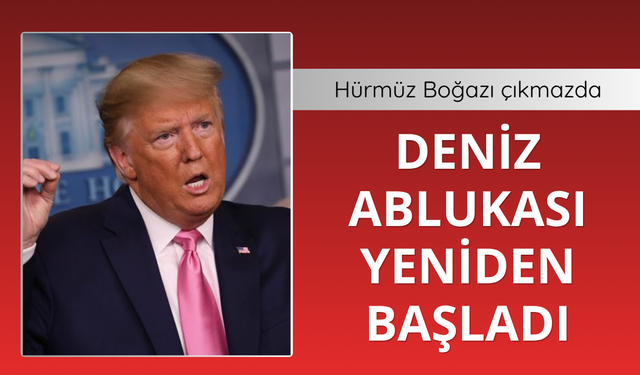 Hürmüz Boğazı çıkmazda! Abluka yeniden başladı