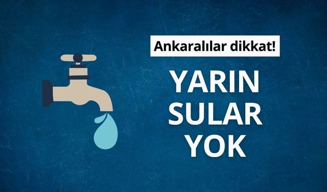 Ankara'da bazı mahallelerde su kesintisi uygulanacak