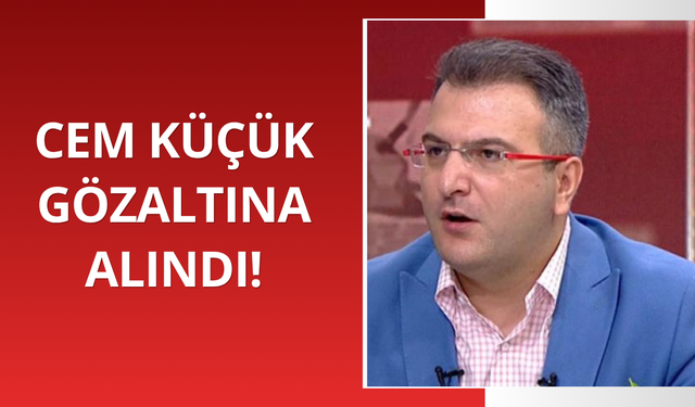 Cem Küçük gözaltına alındı