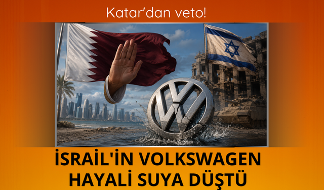 Katar'dan veto! İsrail'in Volkswagen hayali suya düştü