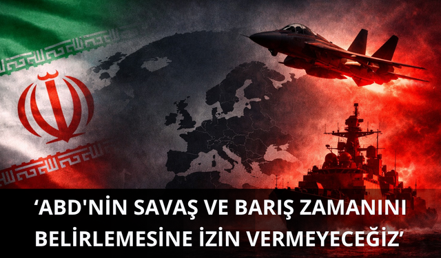 İran: ABD'nin savaş ve barış zamanını belirlemesine izin vermeyeceğiz