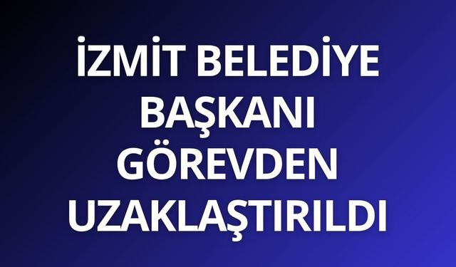 İzmit Belediye Başkanı Fatma Kaplan Hürriyet görevden uzaklaştırıldı