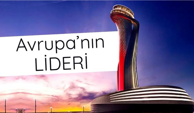 İstanbul Havalimanı Avrupa'nın lideri oldu