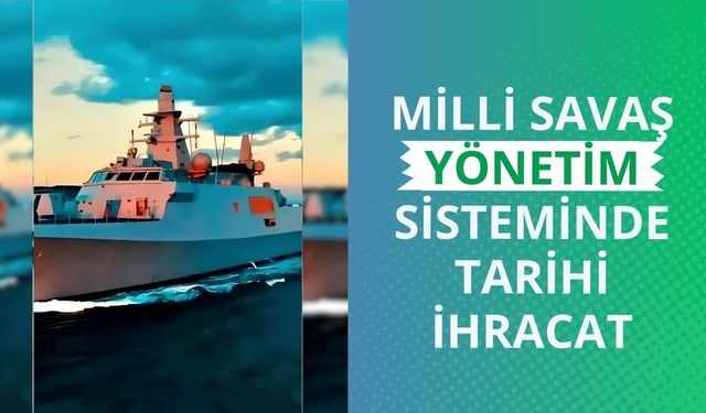 Milli savaş yönetim sisteminde tarihi ihracat