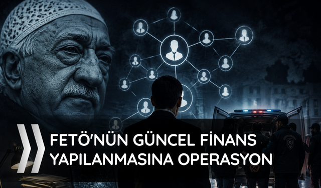 FETÖ'nün güncel finans yapılanmasına operasyon