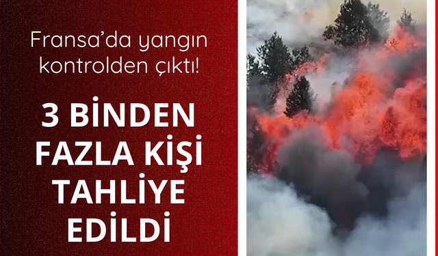 Fransa alevlere teslim!  3 binden fazla kişi tahliye edildi