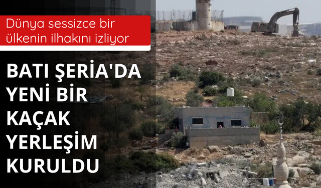 Batı Şeria'da yeni bir kaçak yerleşim kuruldu