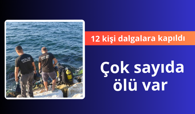 Aydın'da boğulma faciası! 12 kişi dalgaya kapıldı