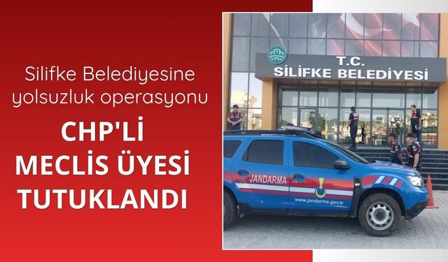Silifke Belediyesine yönelik soruşturmada CHP'li meclis üyesi tutuklandı