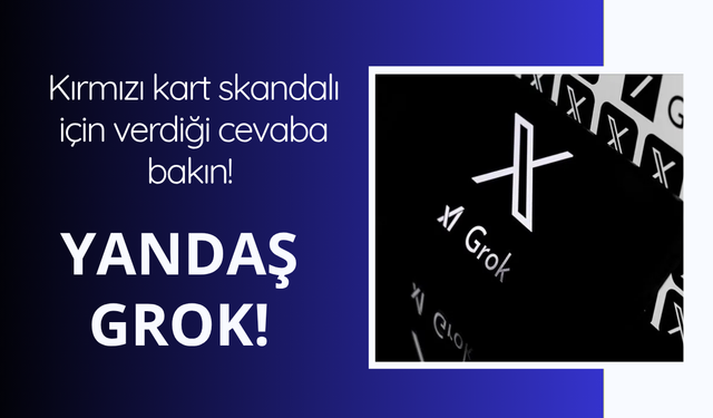 Kırmızı kart skandalı için verdiği cevaba bakın!  Yandaş Grok