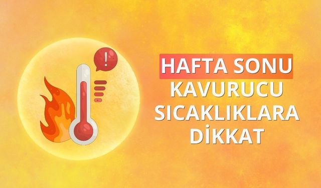 Hafta sonu kavurucu sıcaklıklara dikkat