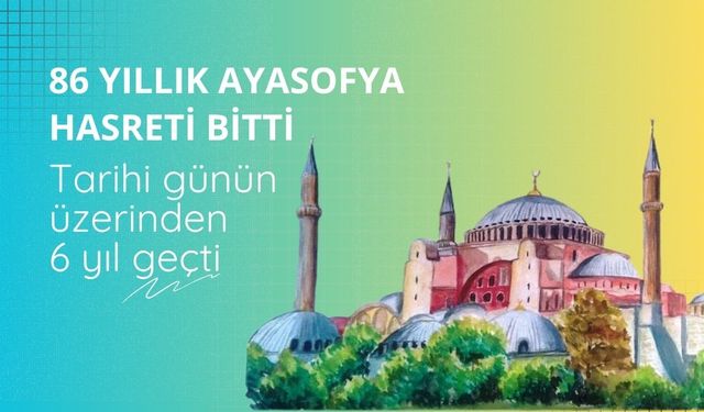 86 yıllık Ayasofya hasreti bitti: Tarihi günün üzerinden 6 yıl geçti