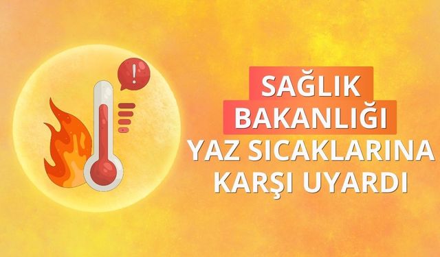 Sağlık Bakanlığı yaz sıcaklarına karşı uyardı