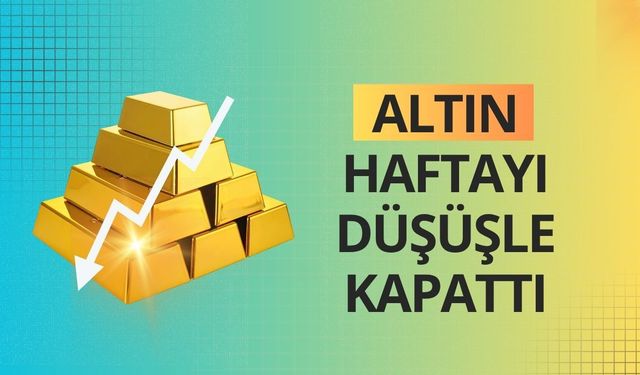 Altın haftayı düşüşle kapattı