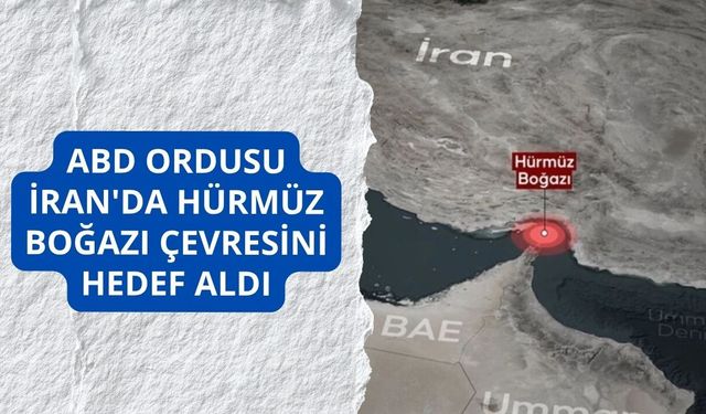 ABD ordusu İran'da Hürmüz Boğazı çevresini hedef aldı