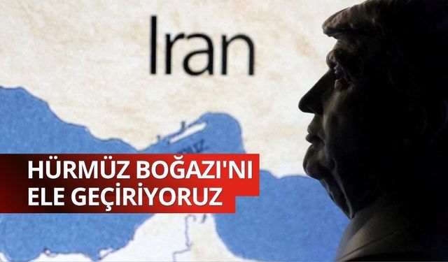 Trump: Hürmüz Boğazı'nı ele geçiriyoruz