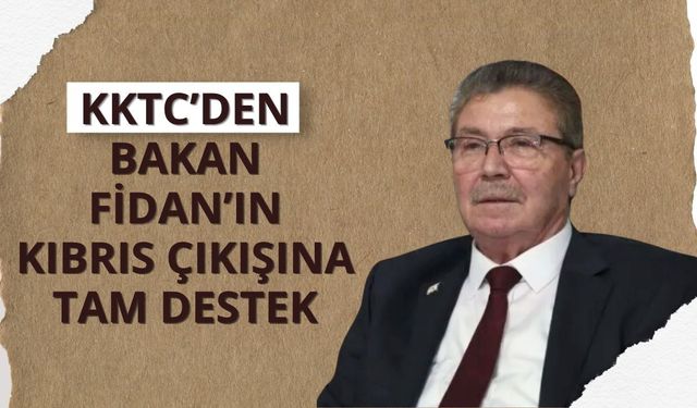 KKTC’den Bakan Fidan’ın Kıbrıs çıkışına tam destek