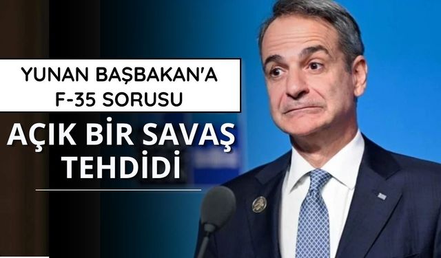 Yunan Başbakan'a F-35 sorusu: Açık bir savaş tehdidi
