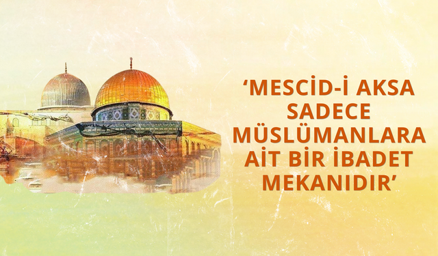 Filistin: Mescid-i Aksa sadece Müslümanlara ait bir ibadet mekanıdır