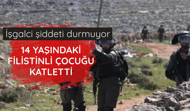 İşgalci İsrail 14 yaşındaki Filistinli çocuğu katletti