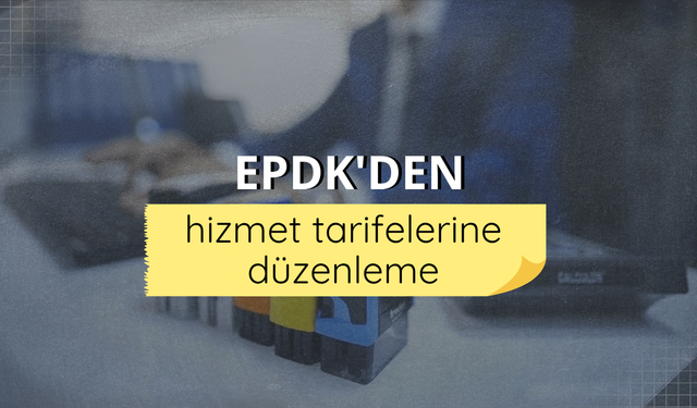 EPDK'den hizmet tarifelerine düzenleme