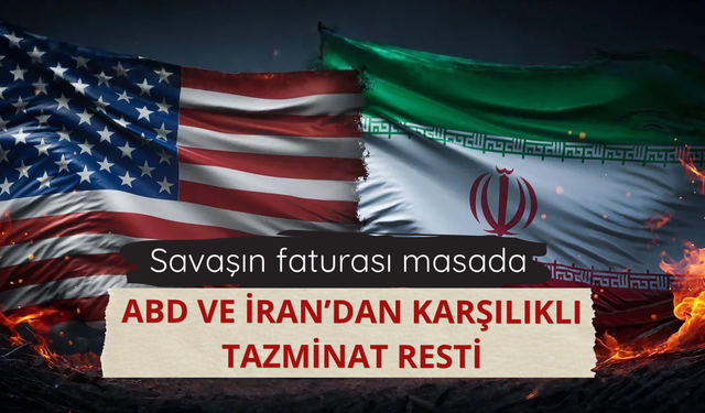 ABD ve İran’dan karşılıklı tazminat resti: Savaşın faturası masada