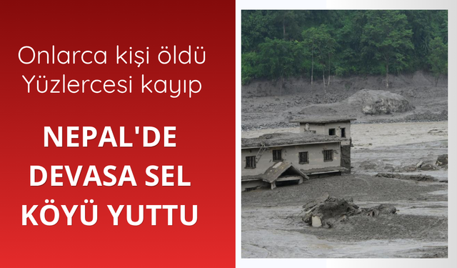 Nepal'de devasa sel köyü yuttu