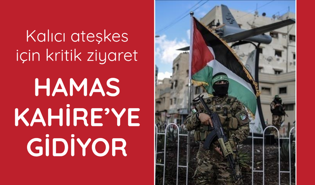 Hamas, Kahire'ye gidiyor