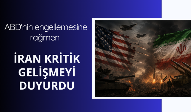 ABD'nin engellemesine rağmen İran kritik gelişmeyi duyurdu