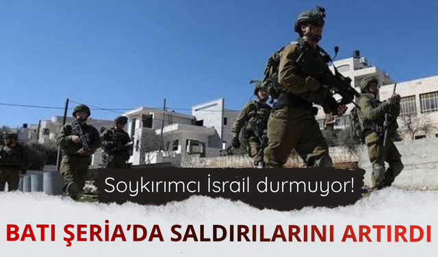İşgalci İsrailliler Batı Şeria'da saldırılarını artırdı
