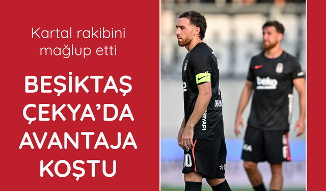 Beşiktaş Hradec Kralove'yı mağlup etti
