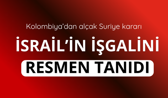 Kolombiya'dan alçak Suriye kararı