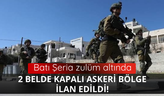 Batı Şeria'da 2 belde kapalı askeri bölge ilan edildi
