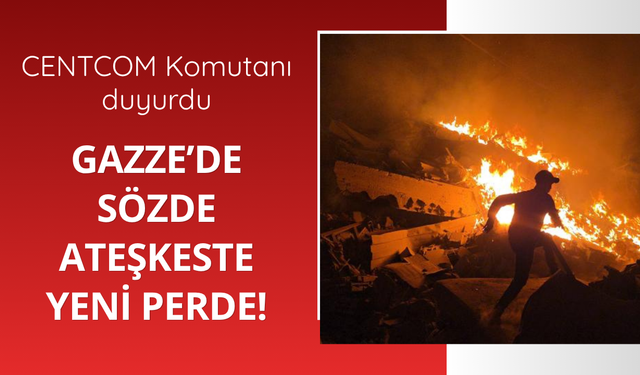 CENTCOM: Gazze'de ateşkese bağlıyız