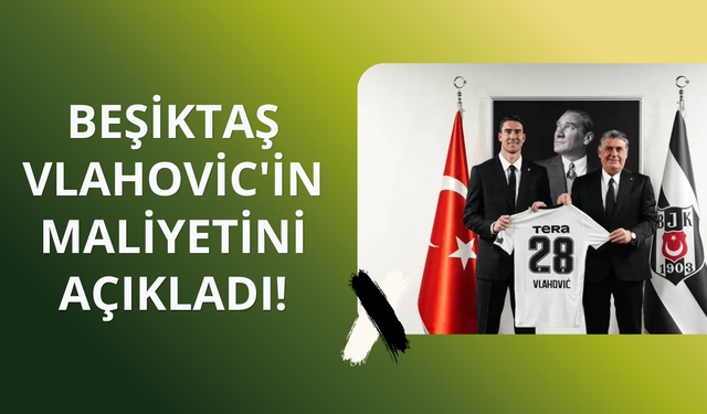Beşiktaş Vlahovic'in maliyetini açıkladı!