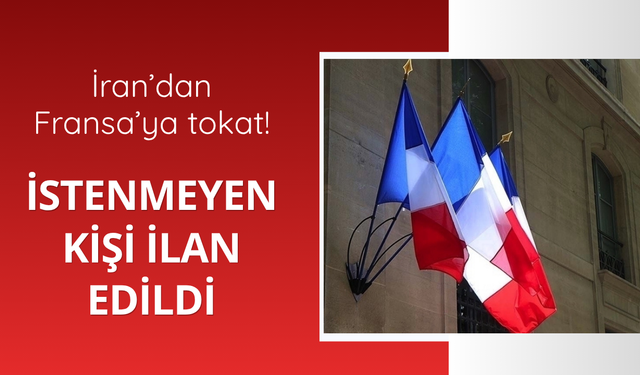 İran'dan Fransa'ya tokat! İstenmeyen kişi ilan edildi