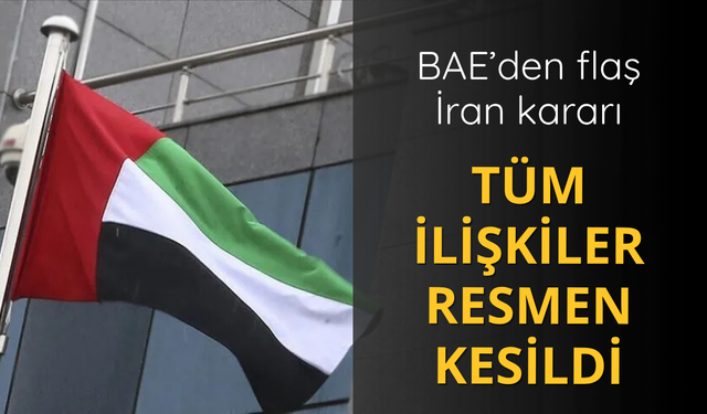 BAE'den flaş İran kararı! Tüm ilişkiler kesildi