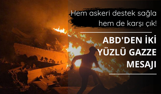 ABD'den iki yüzlü Gazze mesajı