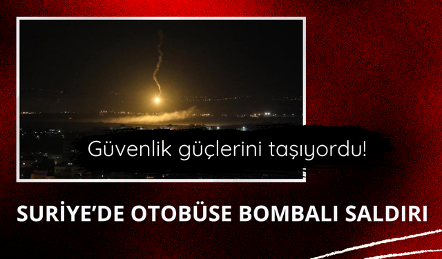 Suriye'de otobüse bombalı saldırı