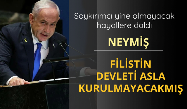Netanyahu: Filistin Devleti kurulmayacak