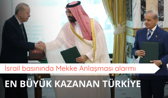 İsrail basınında Mekke Anlaşması alarmı: En büyük kazanan Türkiye