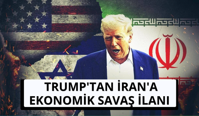 ABD Başkanı Trump'tan İran'a ekonomik savaş ilanı
