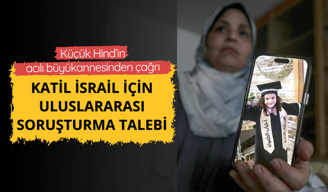 Küçük Hind’in acılı büyükannesinden çağrı: Katil İsrail için uluslararası soruşturma talebi